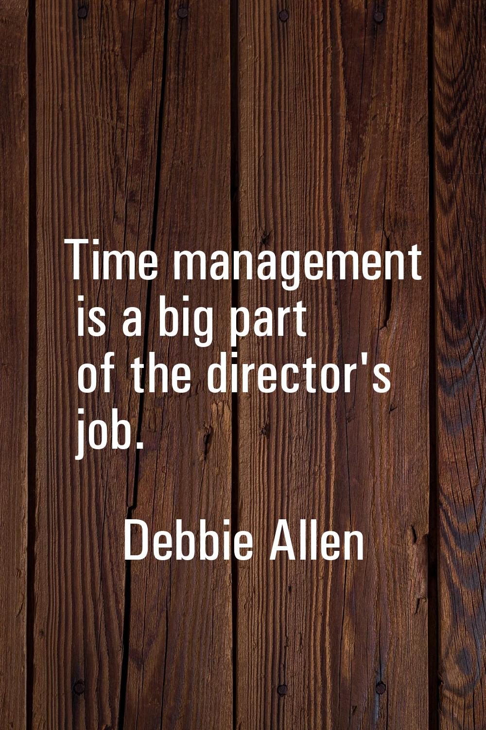 Time management is a big part of the director's job.