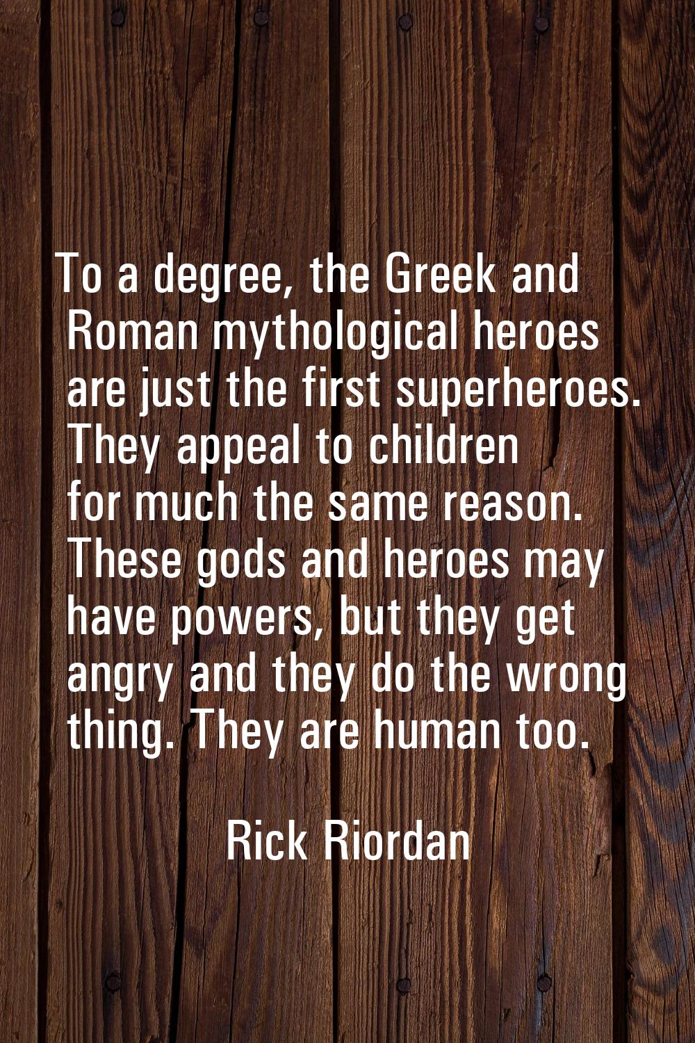 To a degree, the Greek and Roman mythological heroes are just the first superheroes. They appeal to