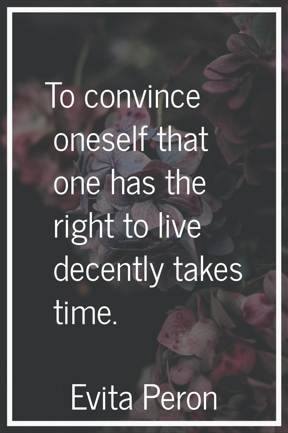 To convince oneself that one has the right to live decently takes time.