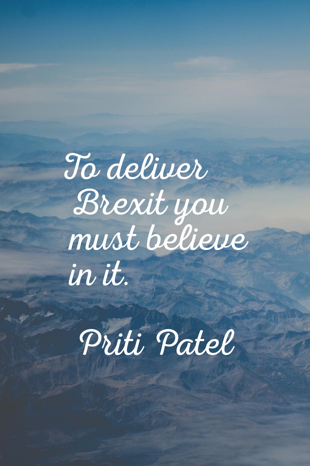 To deliver Brexit you must believe in it.