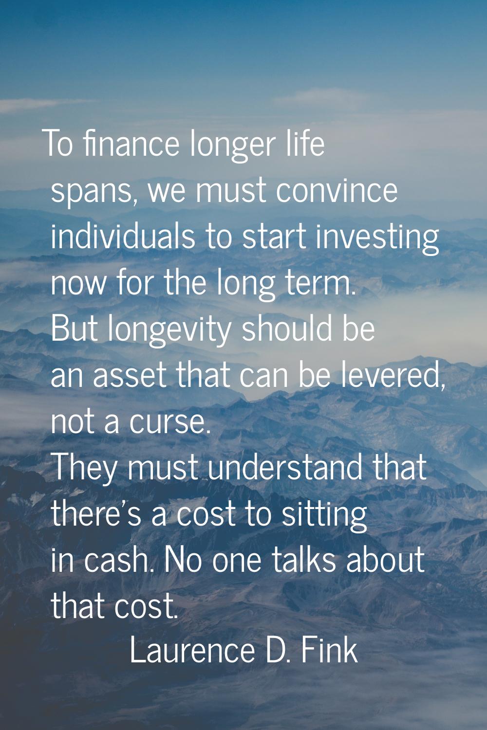 To finance longer life spans, we must convince individuals to start investing now for the long term