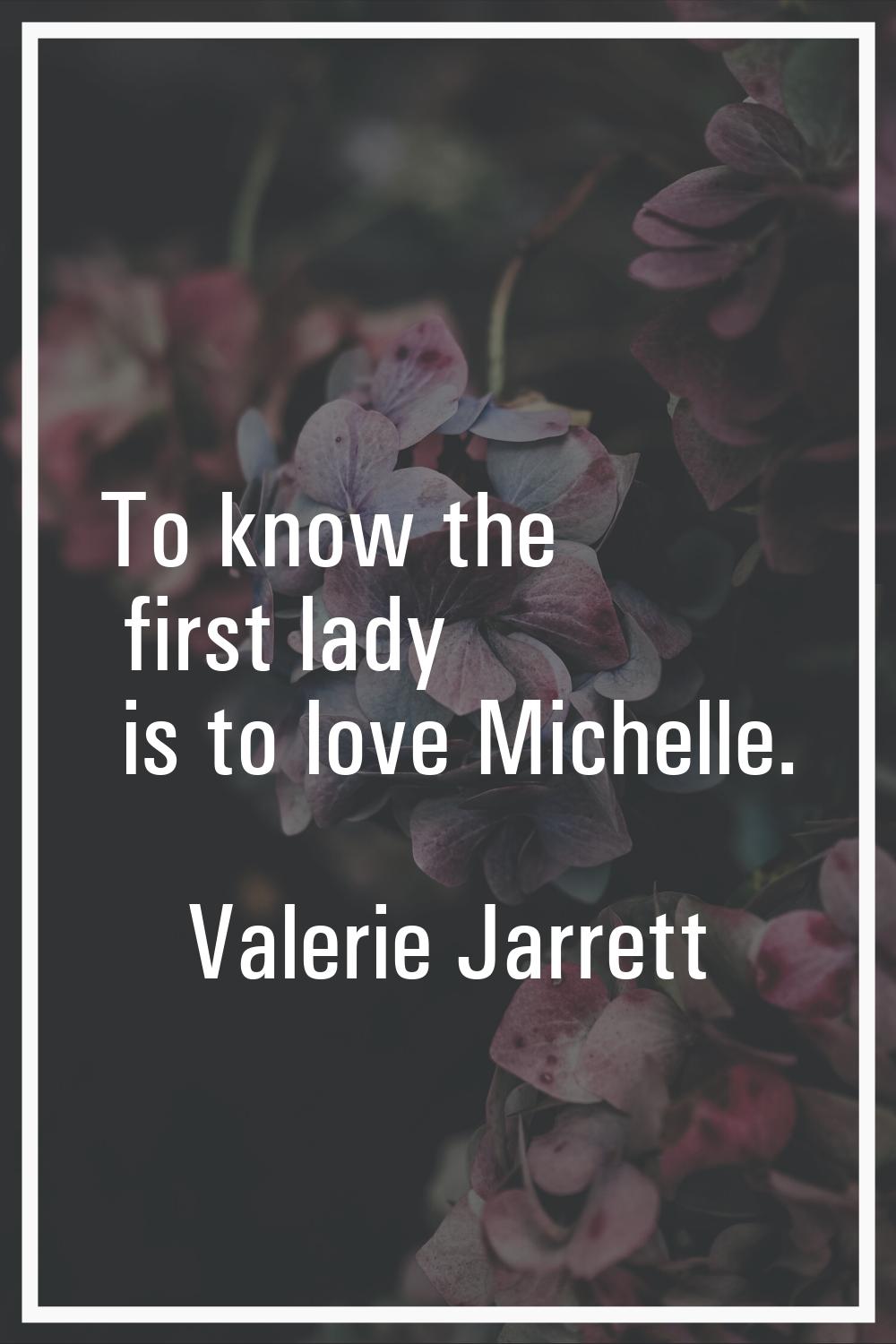To know the first lady is to love Michelle.