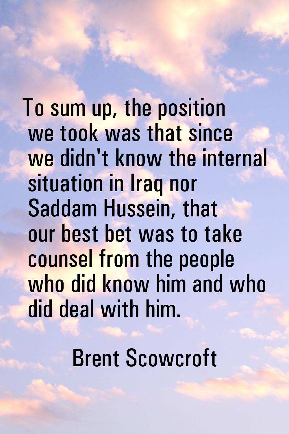 To sum up, the position we took was that since we didn't know the internal situation in Iraq nor Sa