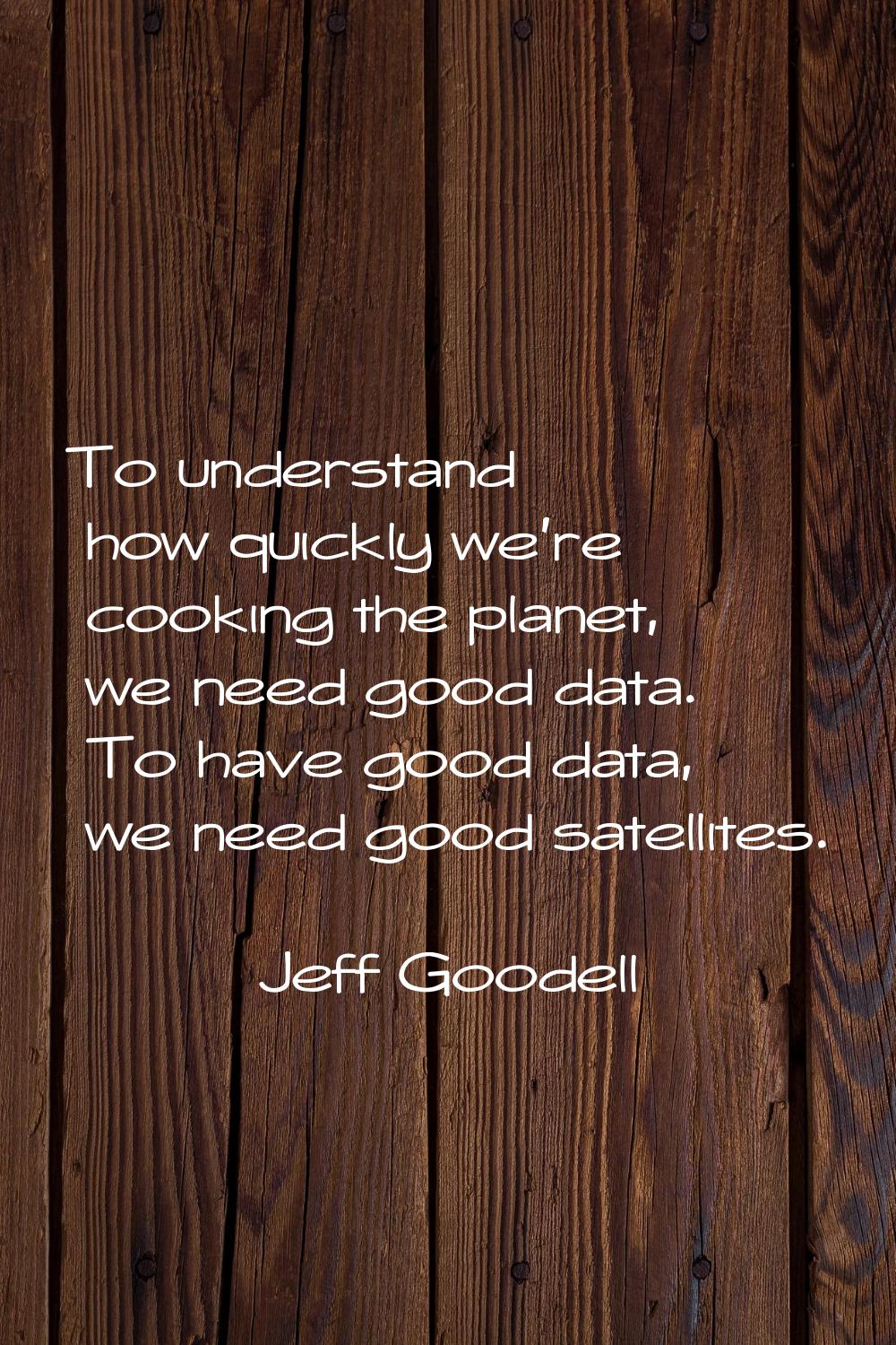 To understand how quickly we're cooking the planet, we need good data. To have good data, we need g