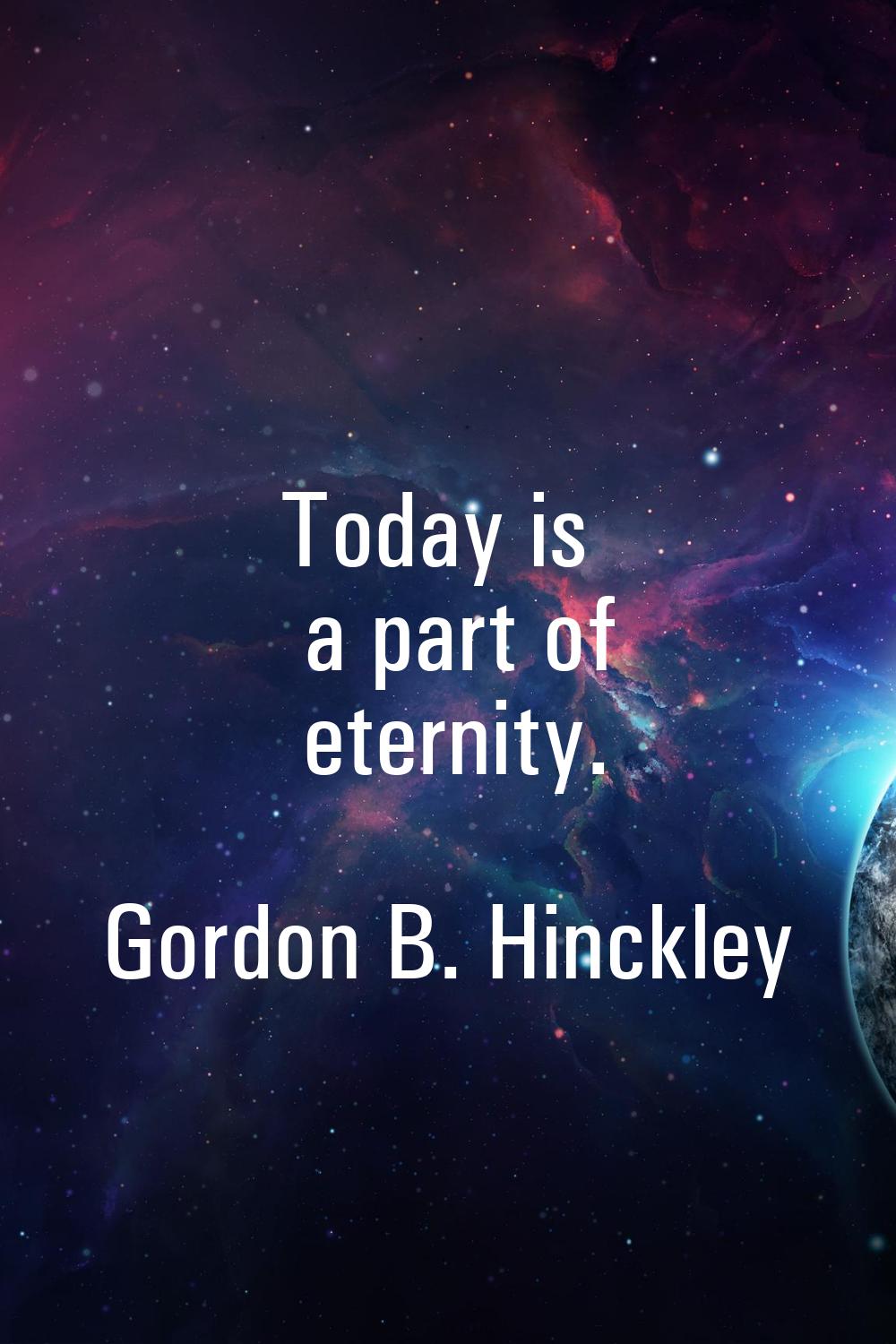 Today is a part of eternity.