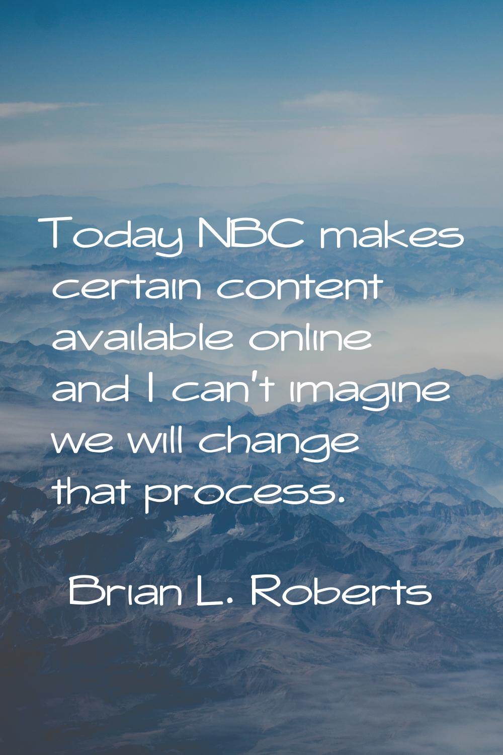 Today NBC makes certain content available online and I can't imagine we will change that process.