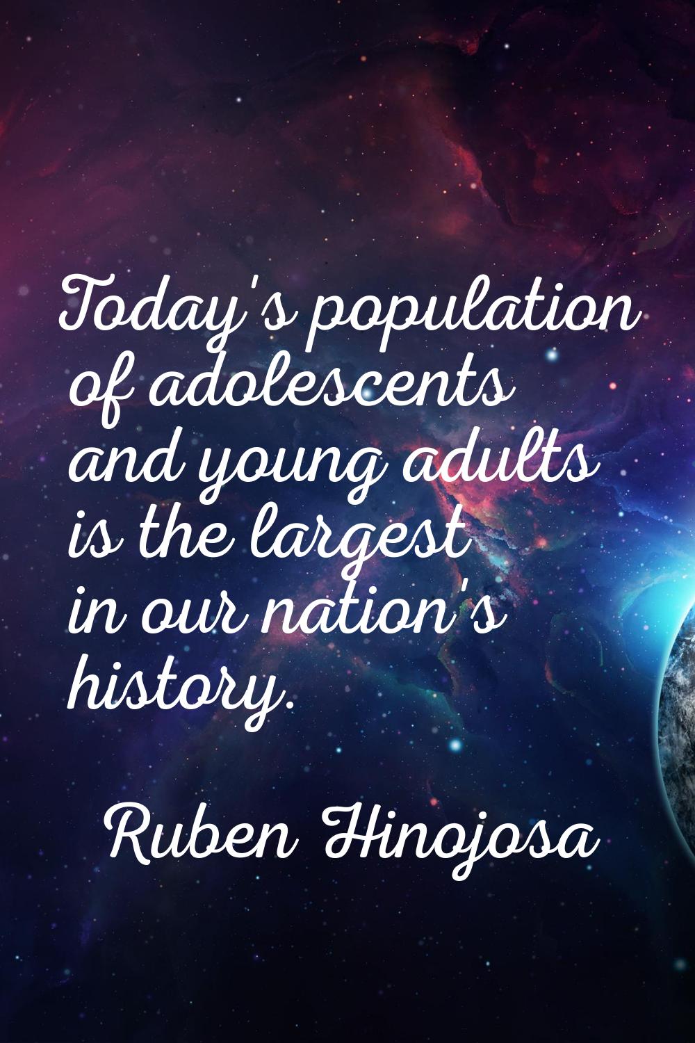 Today's population of adolescents and young adults is the largest in our nation's history.