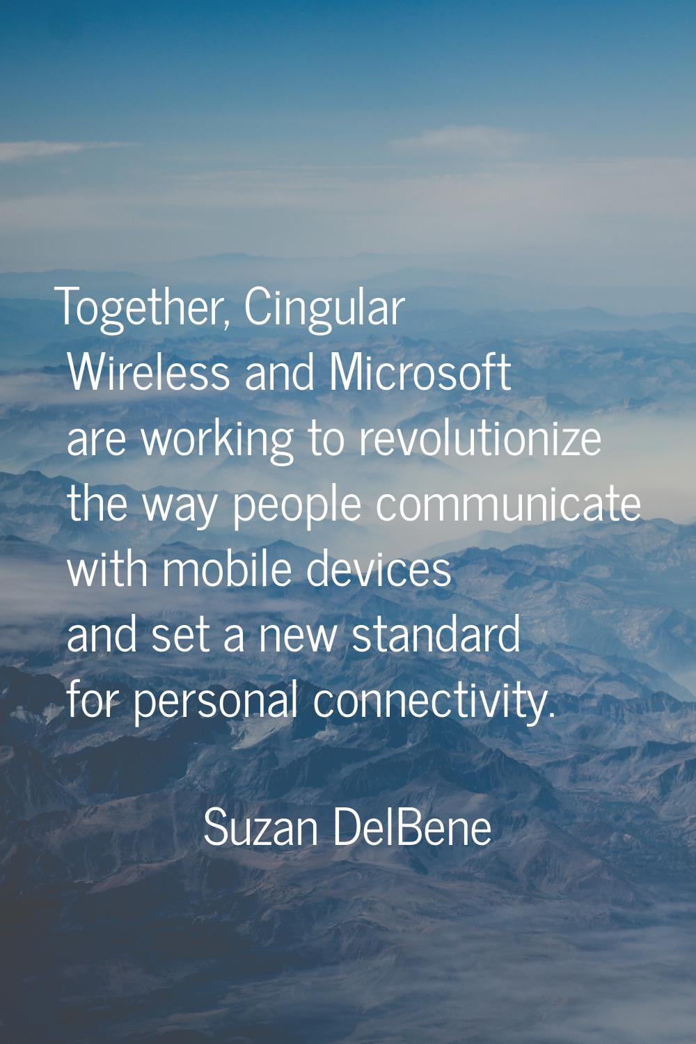 Together, Cingular Wireless and Microsoft are working to revolutionize the way people communicate w