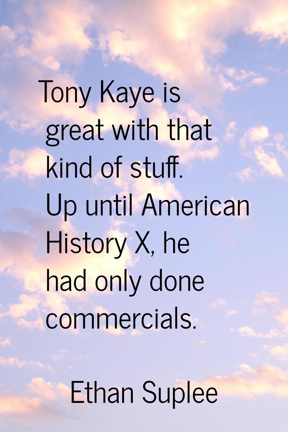 Tony Kaye is great with that kind of stuff. Up until American History X, he had only done commercia