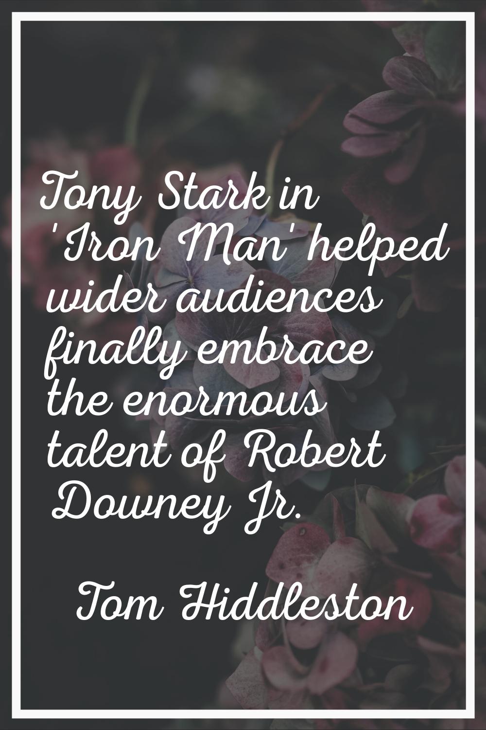 Tony Stark in 'Iron Man' helped wider audiences finally embrace the enormous talent of Robert Downe