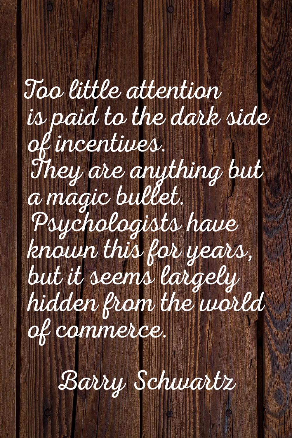 Too little attention is paid to the dark side of incentives. They are anything but a magic bullet. 