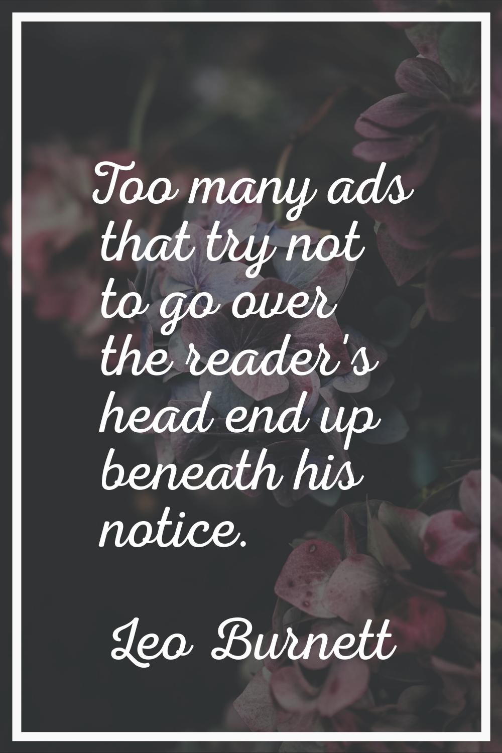 Too many ads that try not to go over the reader's head end up beneath his notice.