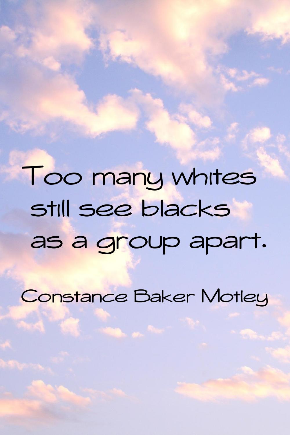 Too many whites still see blacks as a group apart.