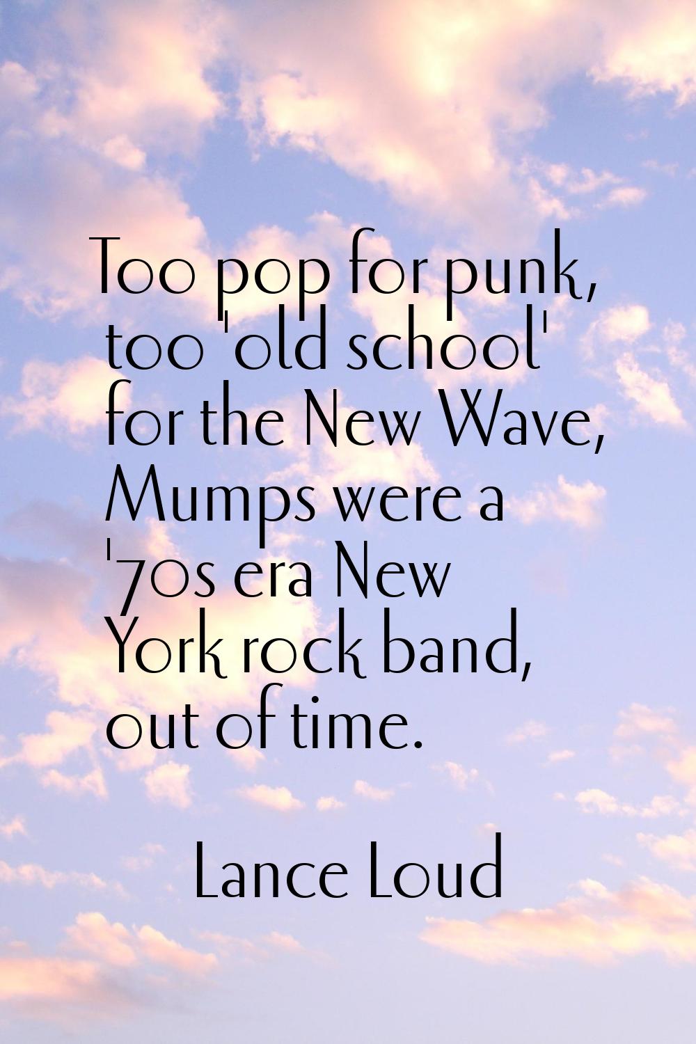 Too pop for punk, too 'old school' for the New Wave, Mumps were a '70s era New York rock band, out 