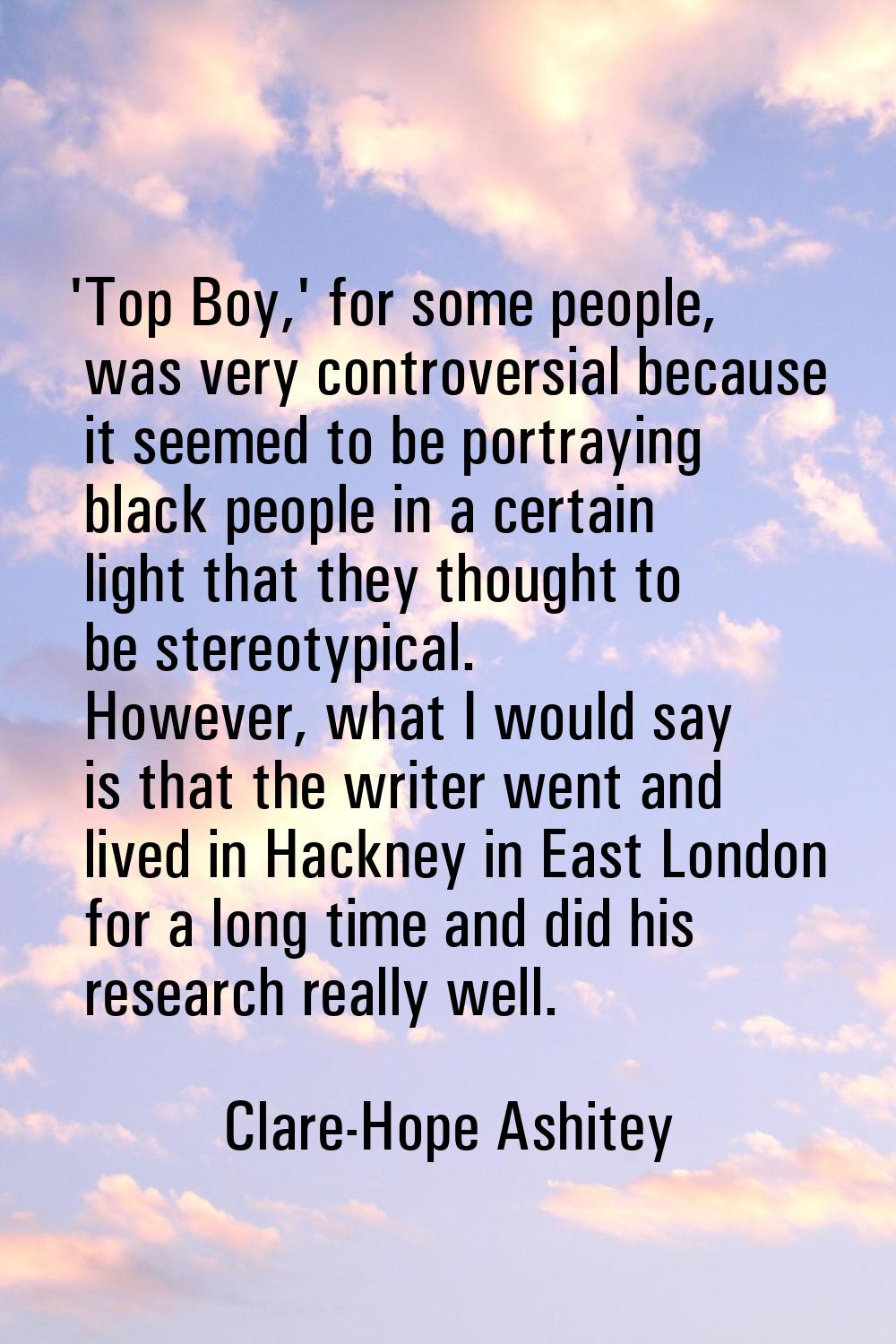 'Top Boy,' for some people, was very controversial because it seemed to be portraying black people 
