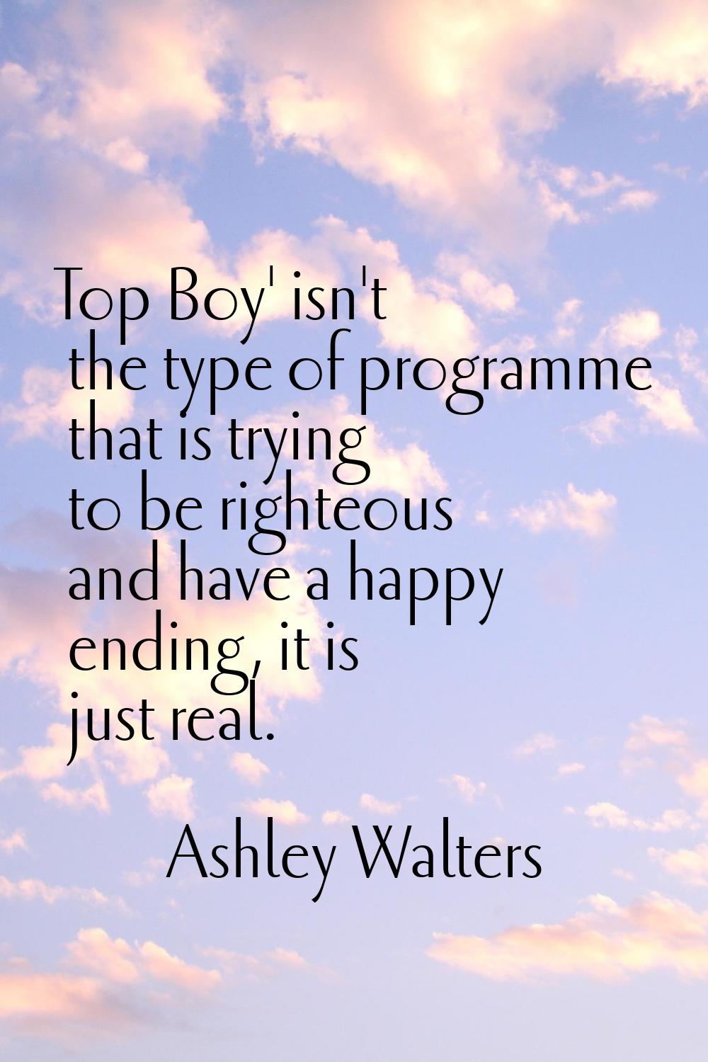 Top Boy' isn't the type of programme that is trying to be righteous and have a happy ending, it is 