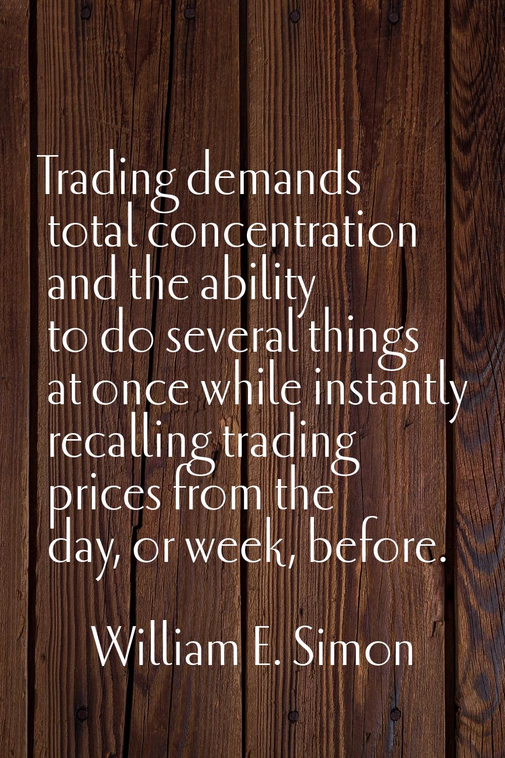 Trading demands total concentration and the ability to do several things at once while instantly re