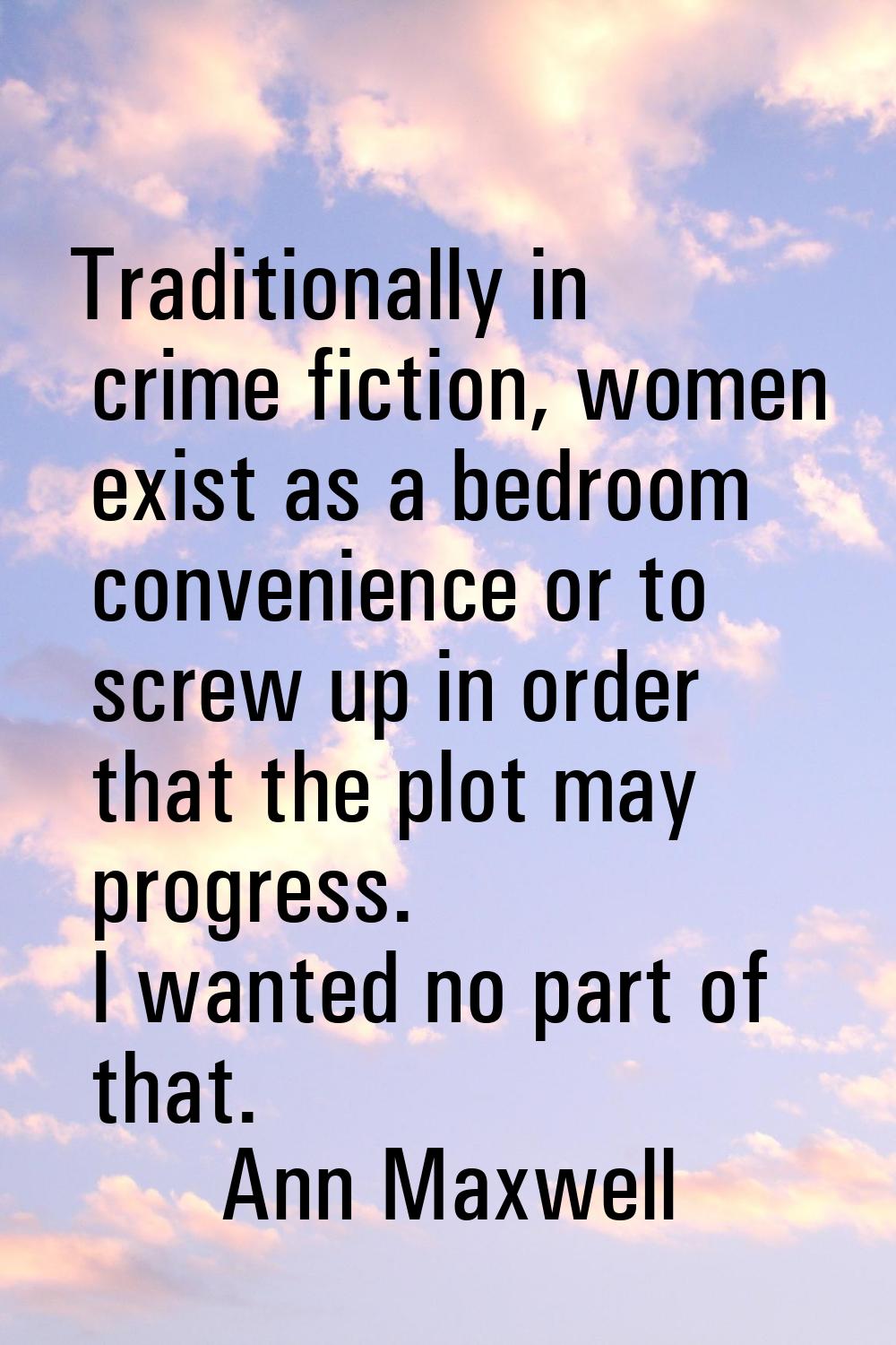 Traditionally in crime fiction, women exist as a bedroom convenience or to screw up in order that t