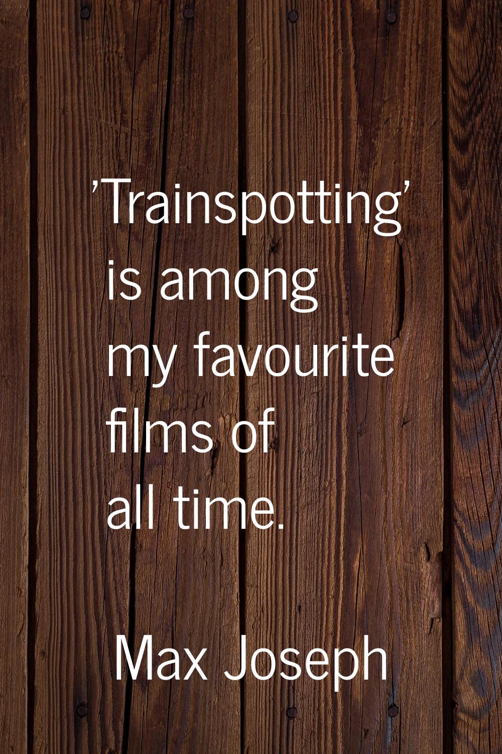 'Trainspotting' is among my favourite films of all time.
