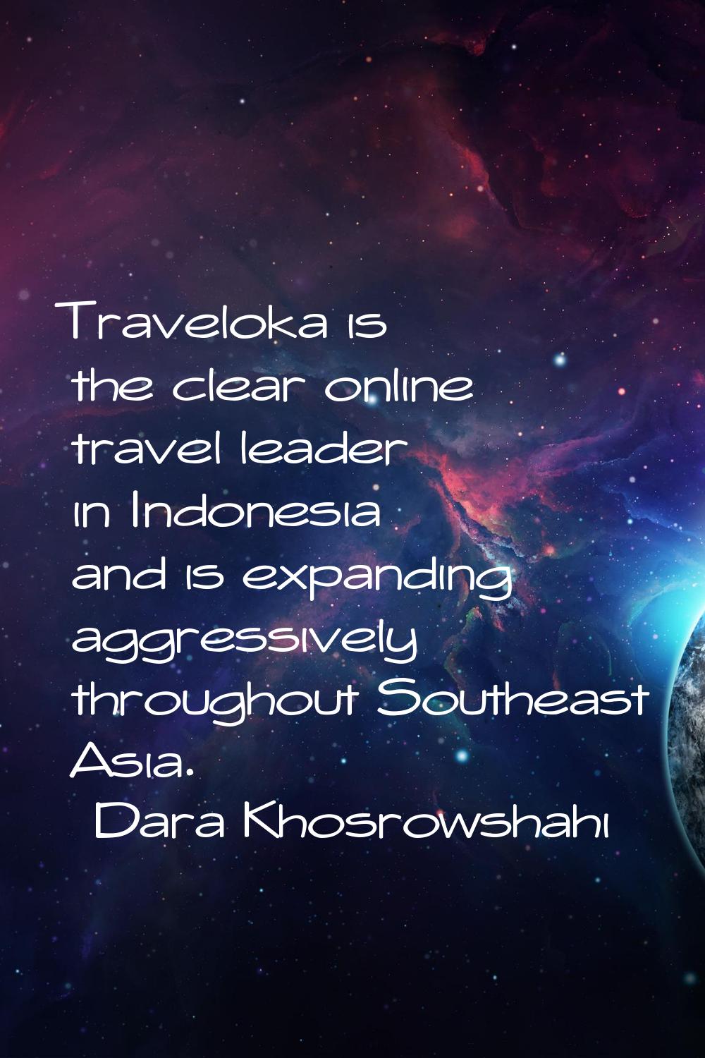 Traveloka is the clear online travel leader in Indonesia and is expanding aggressively throughout S