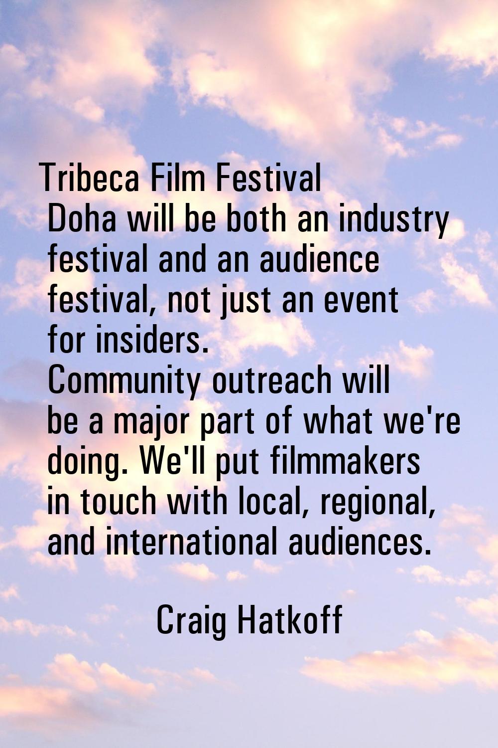 Tribeca Film Festival Doha will be both an industry festival and an audience festival, not just an 