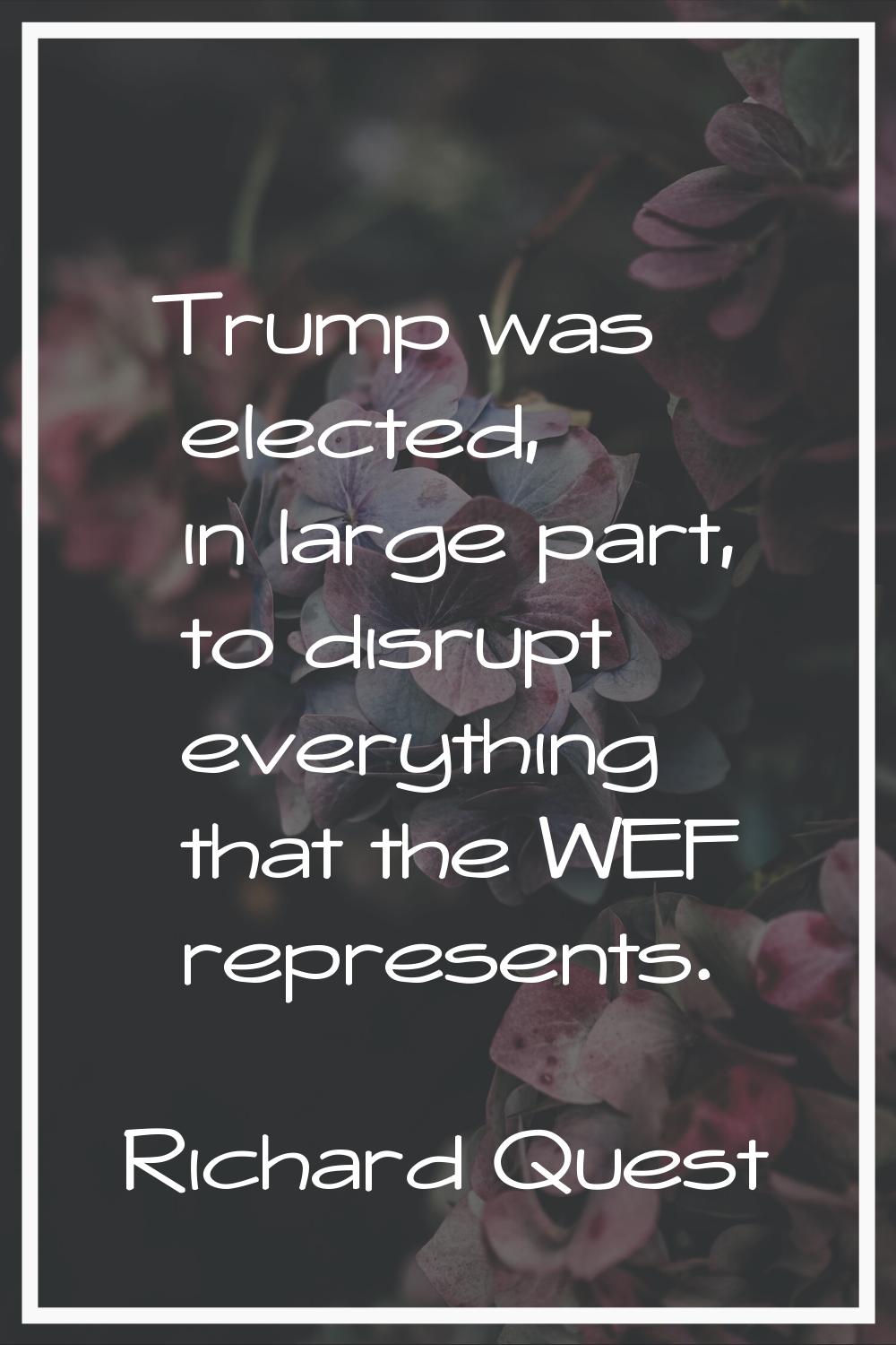 Trump was elected, in large part, to disrupt everything that the WEF represents.