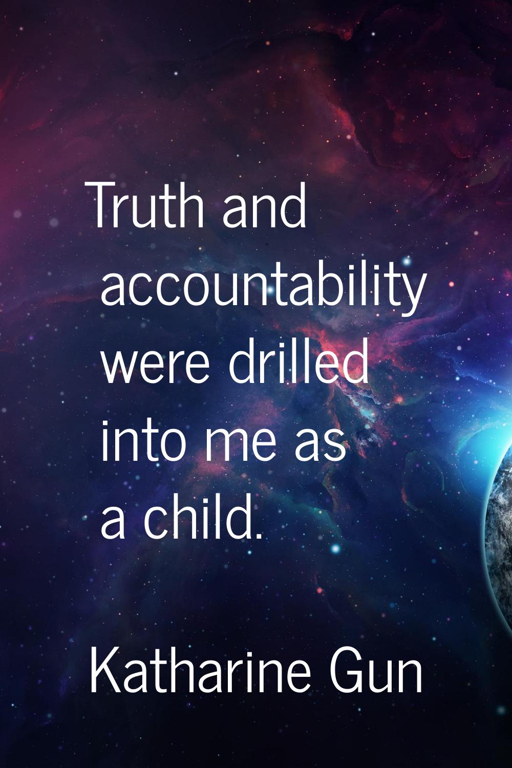 Truth and accountability were drilled into me as a child.