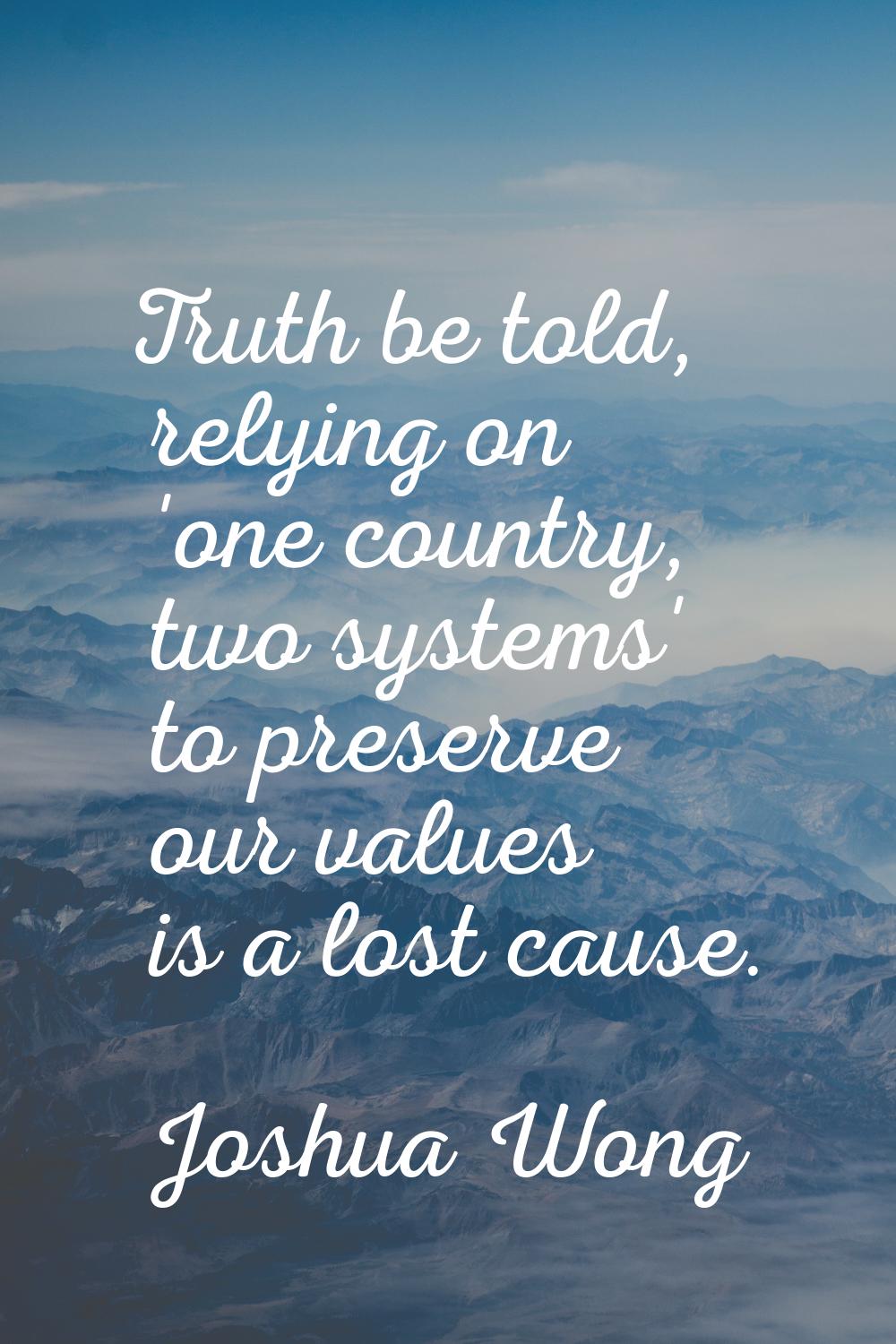 Truth be told, relying on 'one country, two systems' to preserve our values is a lost cause.