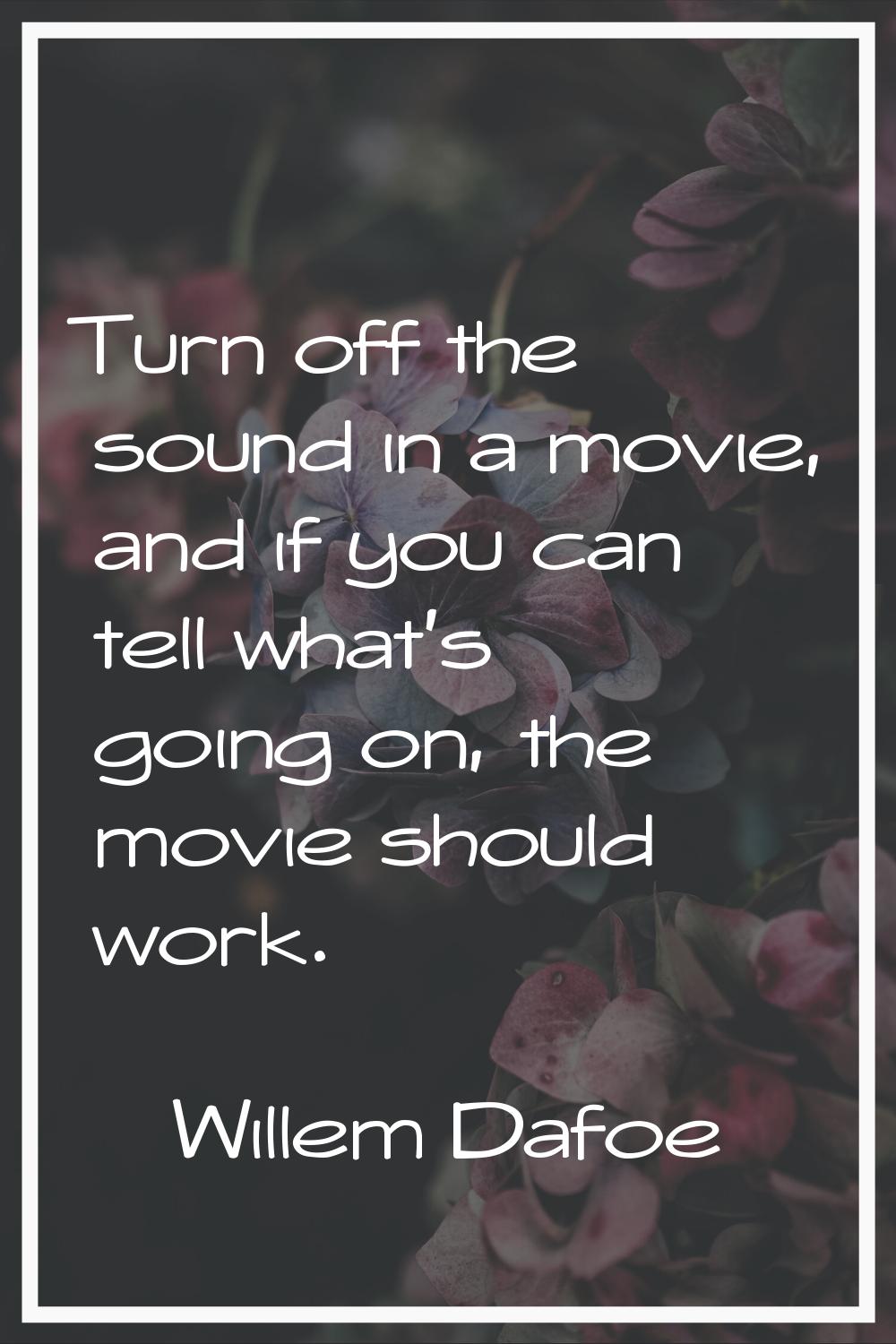 Turn off the sound in a movie, and if you can tell what's going on, the movie should work.