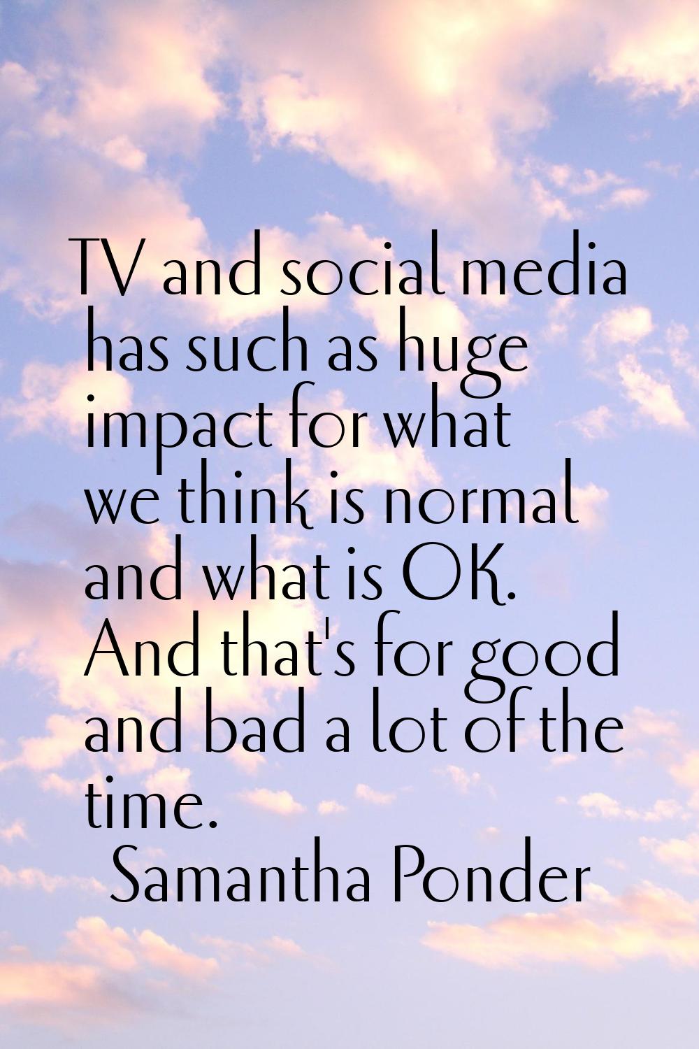 TV and social media has such as huge impact for what we think is normal and what is OK. And that's 