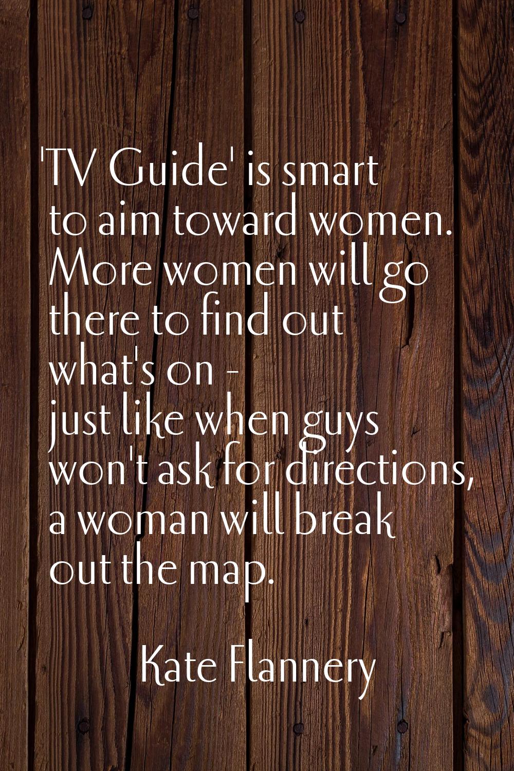 'TV Guide' is smart to aim toward women. More women will go there to find out what's on - just like