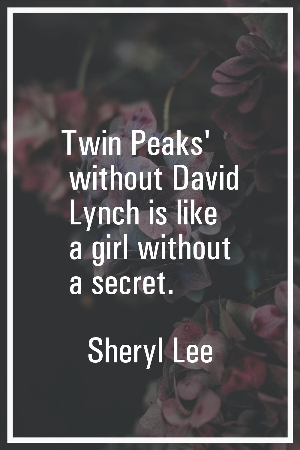 Twin Peaks' without David Lynch is like a girl without a secret.