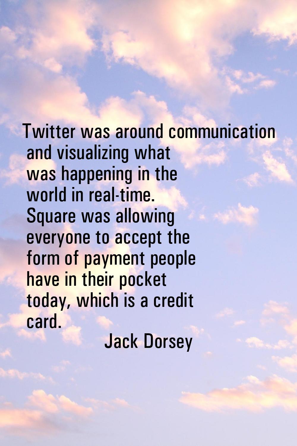 Twitter was around communication and visualizing what was happening in the world in real-time. Squa