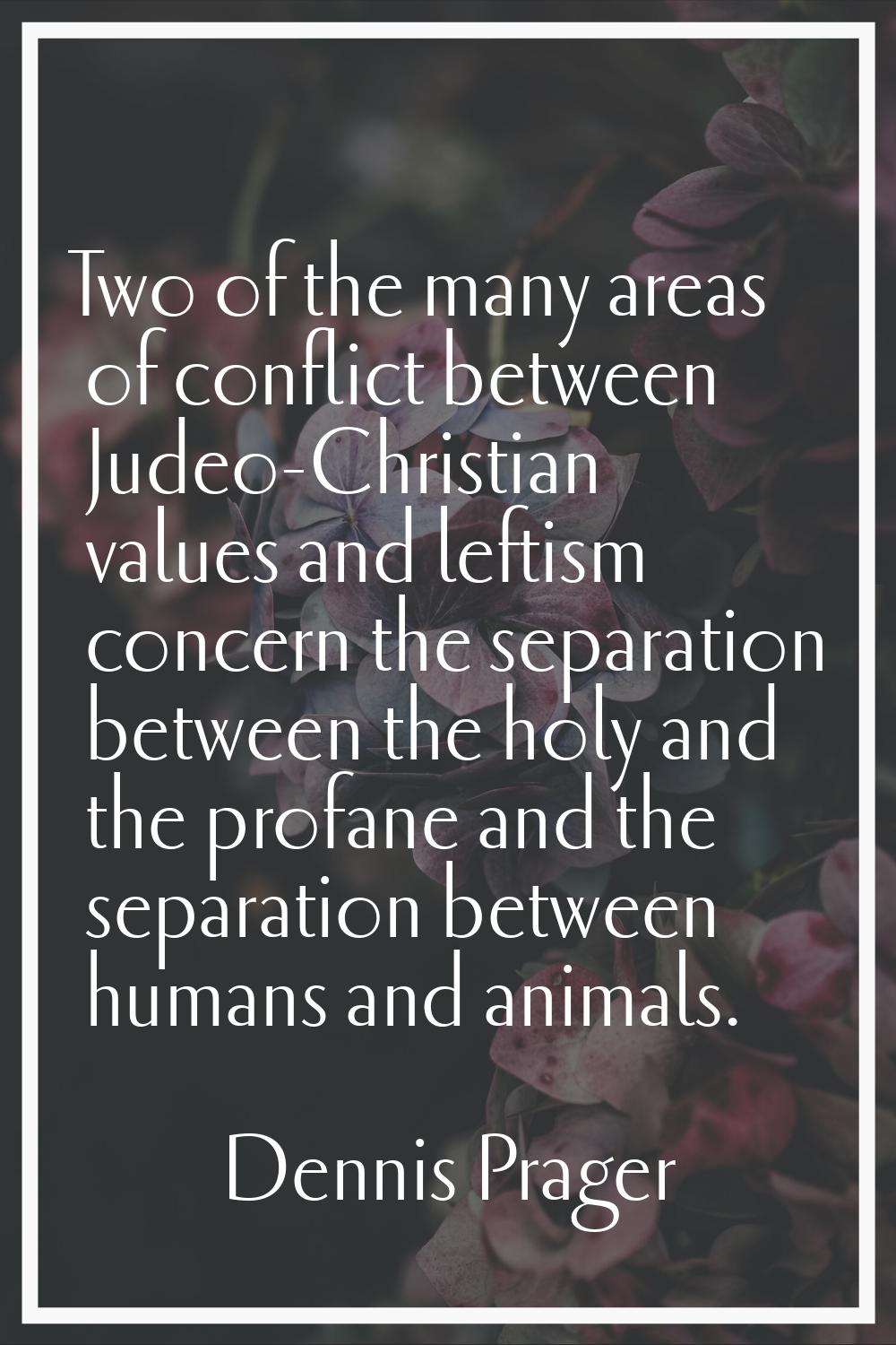 Two of the many areas of conflict between Judeo-Christian values and leftism concern the separation