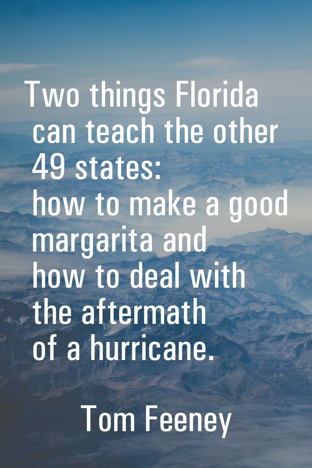 Two things Florida can teach the other 49 states: how to make a good margarita and how to deal with