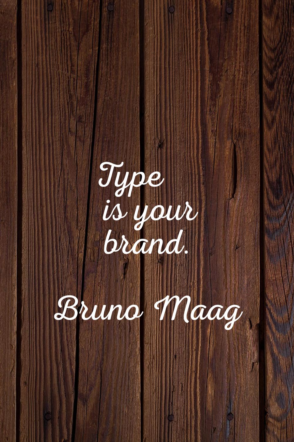 Type is your brand.