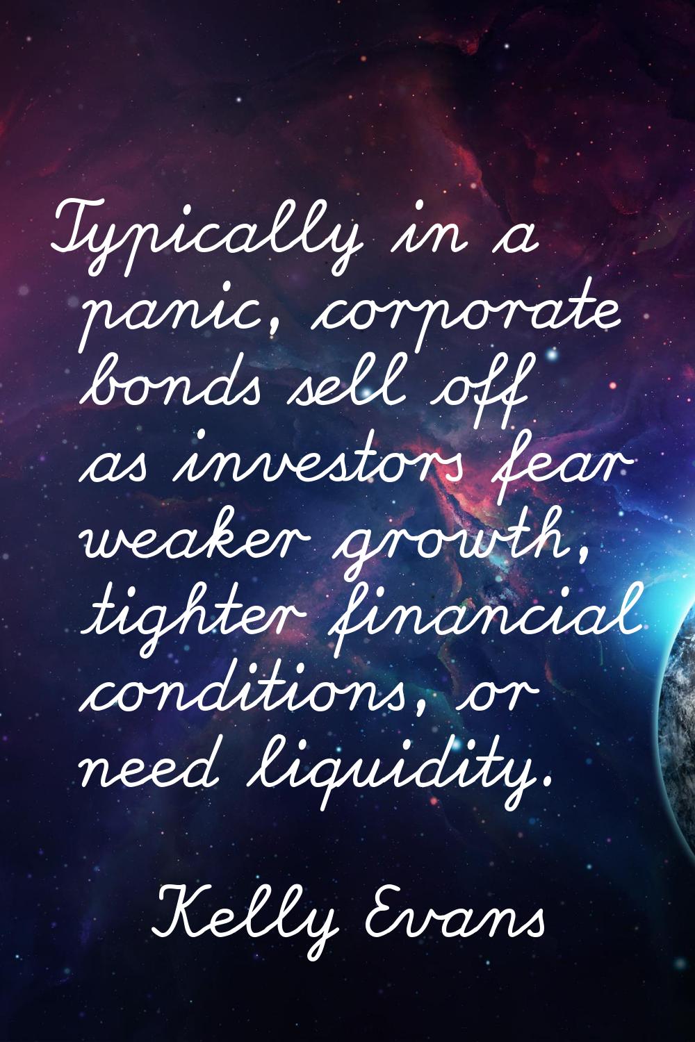 Typically in a panic, corporate bonds sell off as investors fear weaker growth, tighter financial c