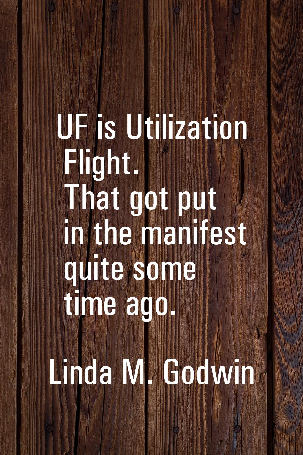UF is Utilization Flight. That got put in the manifest quite some time ago.