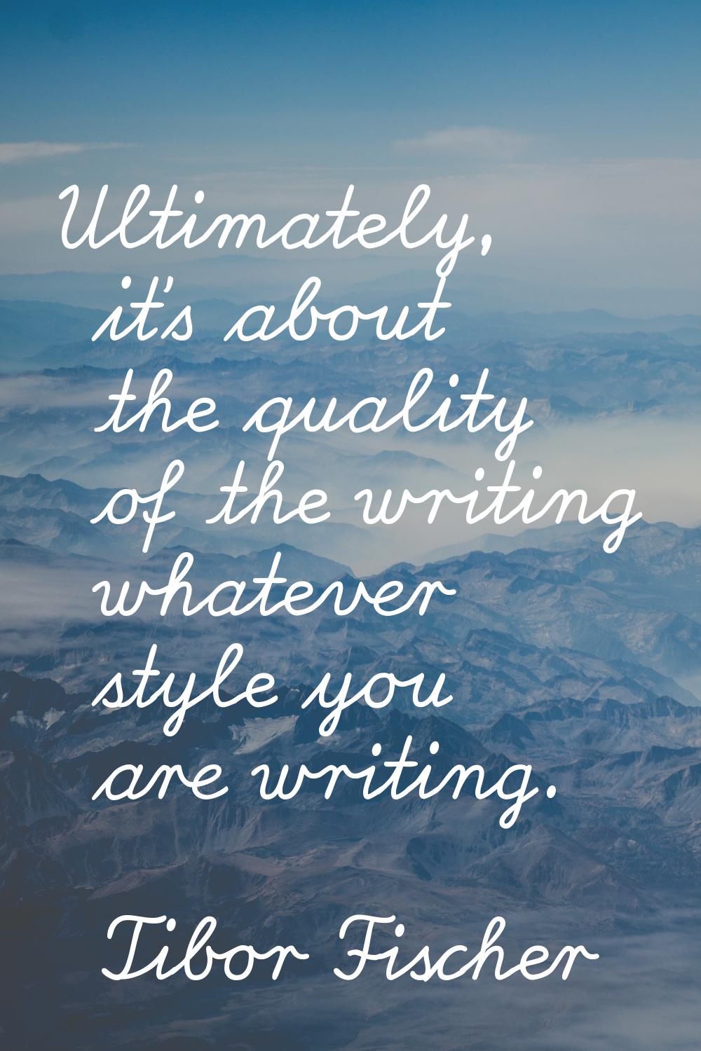 Ultimately, it's about the quality of the writing whatever style you are writing.