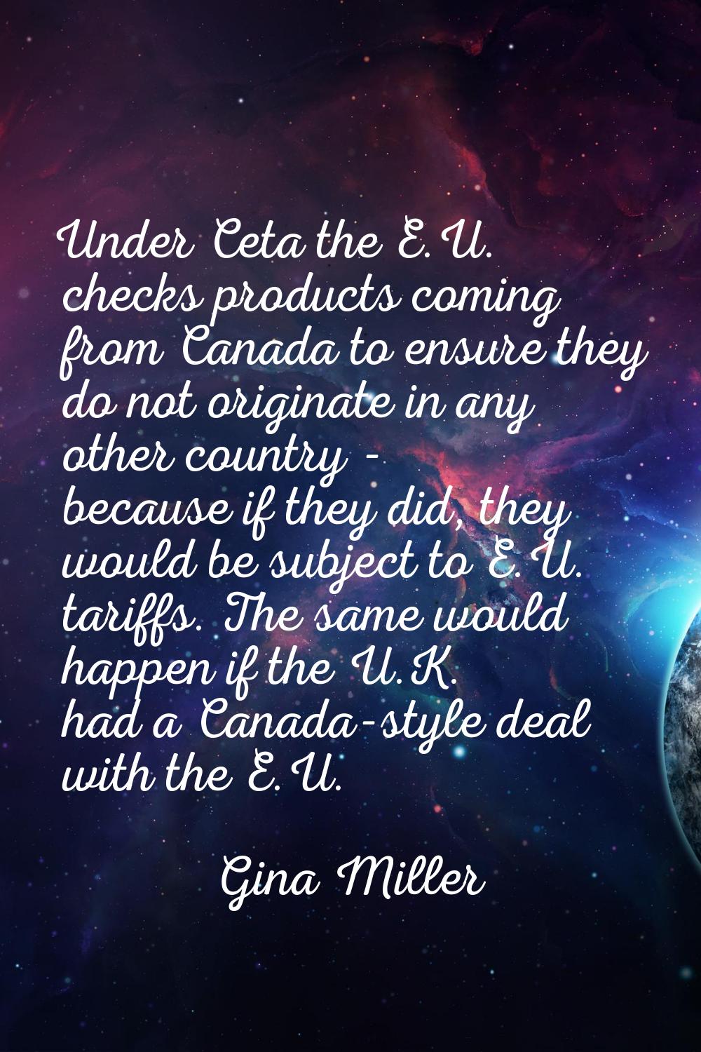 Under Ceta the E.U. checks products coming from Canada to ensure they do not originate in any other