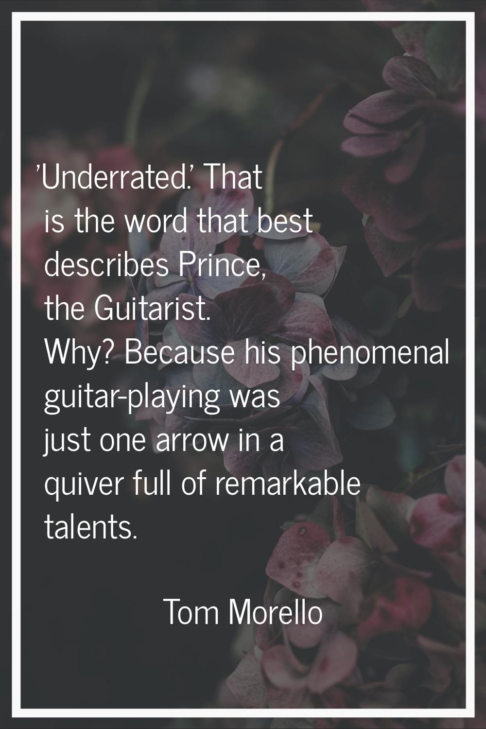 'Underrated.' That is the word that best describes Prince, the Guitarist. Why? Because his phenomen