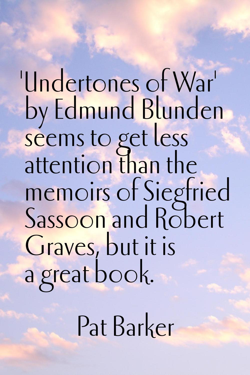 'Undertones of War' by Edmund Blunden seems to get less attention than the memoirs of Siegfried Sas
