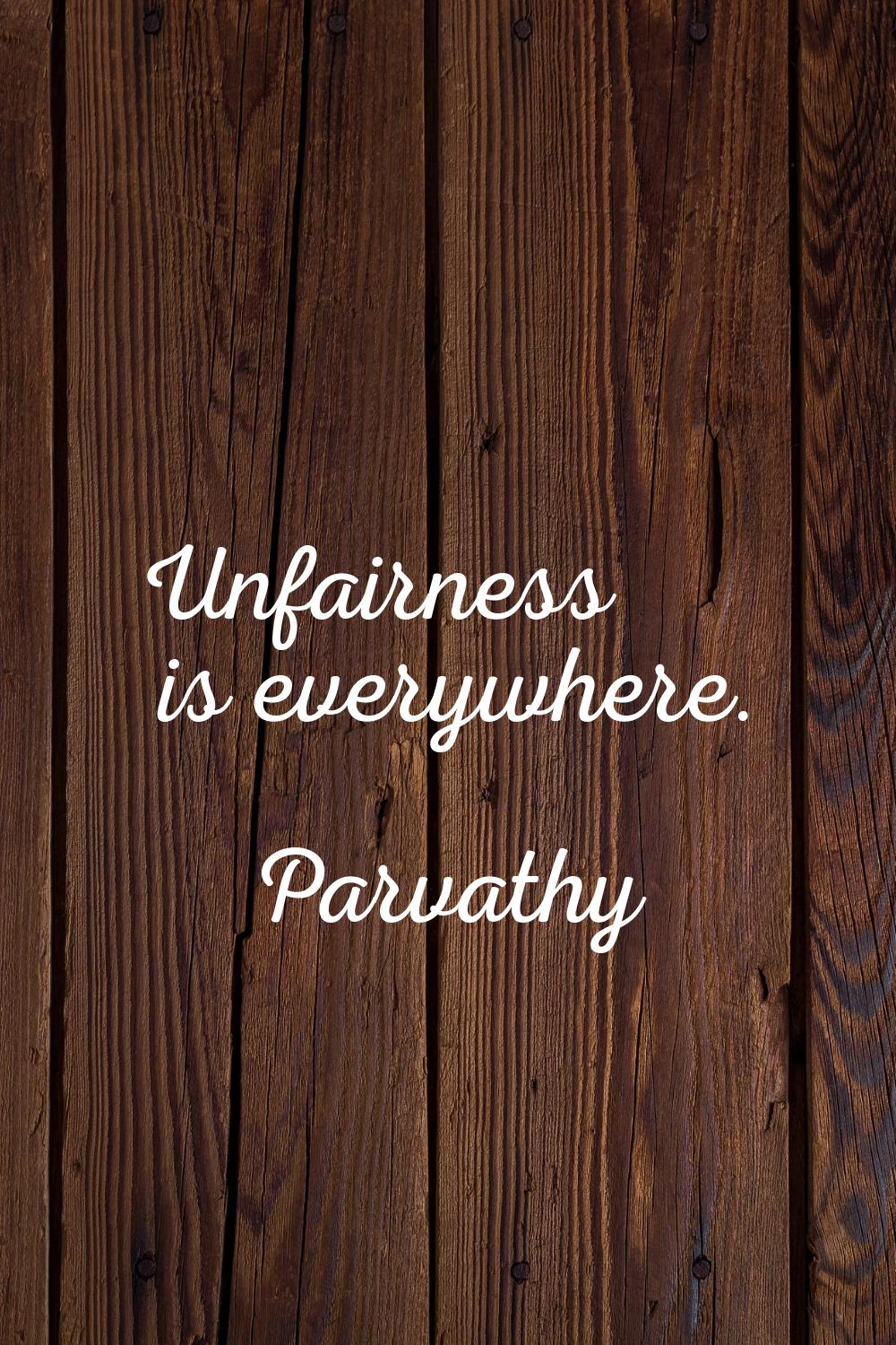 Unfairness is everywhere.