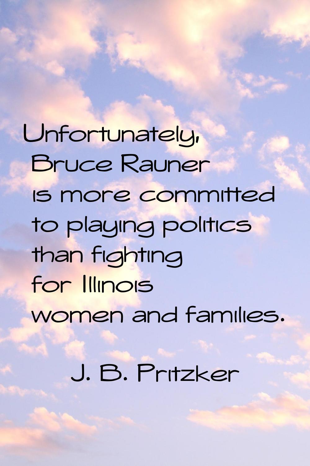 Unfortunately, Bruce Rauner is more committed to playing politics than fighting for Illinois women 
