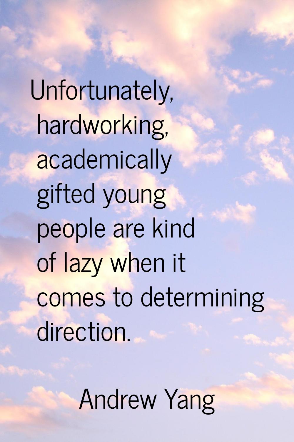 Unfortunately, hardworking, academically gifted young people are kind of lazy when it comes to dete