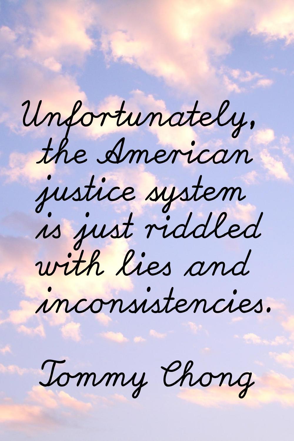 Unfortunately, the American justice system is just riddled with lies and inconsistencies.