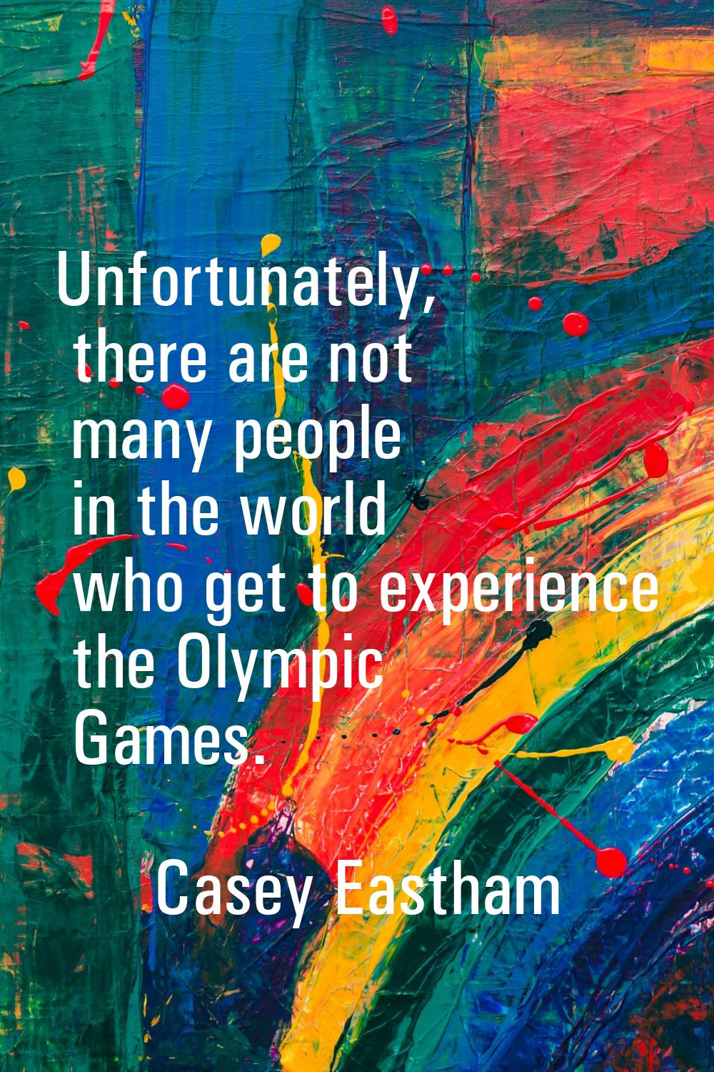 Unfortunately, there are not many people in the world who get to experience the Olympic Games.