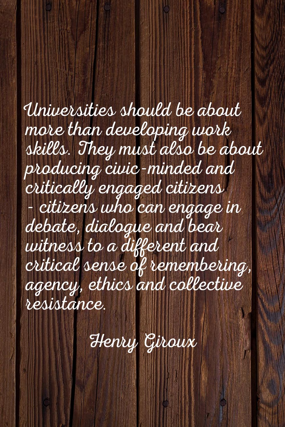 Universities should be about more than developing work skills. They must also be about producing ci