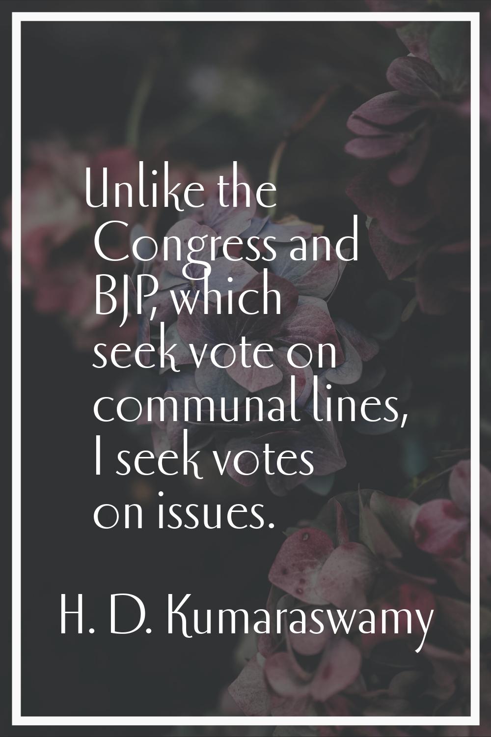 Unlike the Congress and BJP, which seek vote on communal lines, I seek votes on issues.