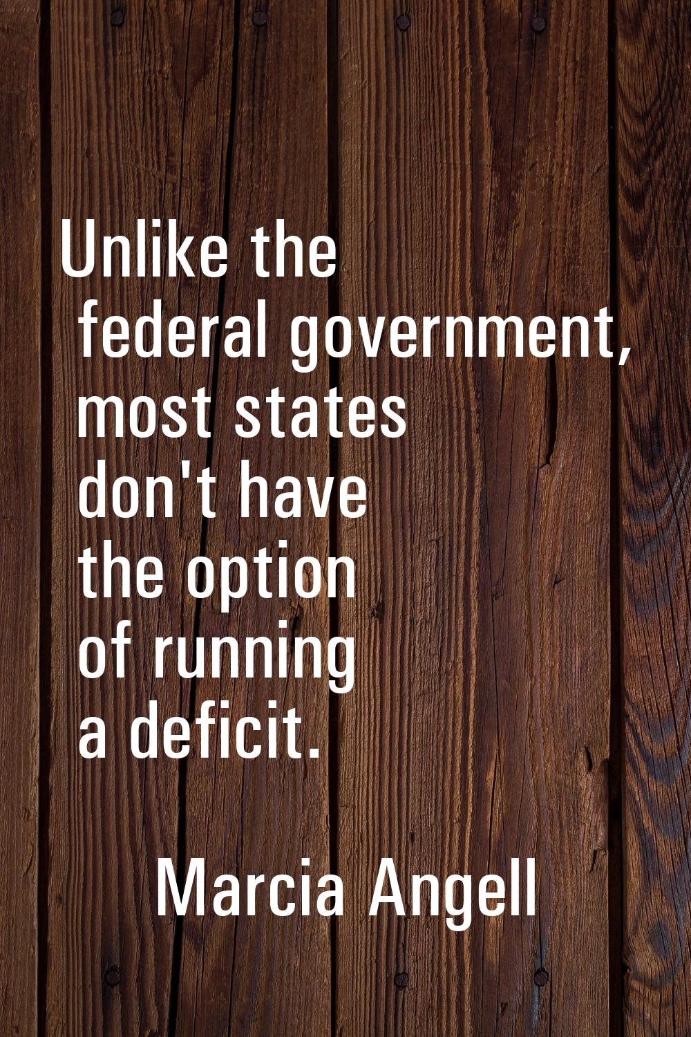 Unlike the federal government, most states don't have the option of running a deficit.